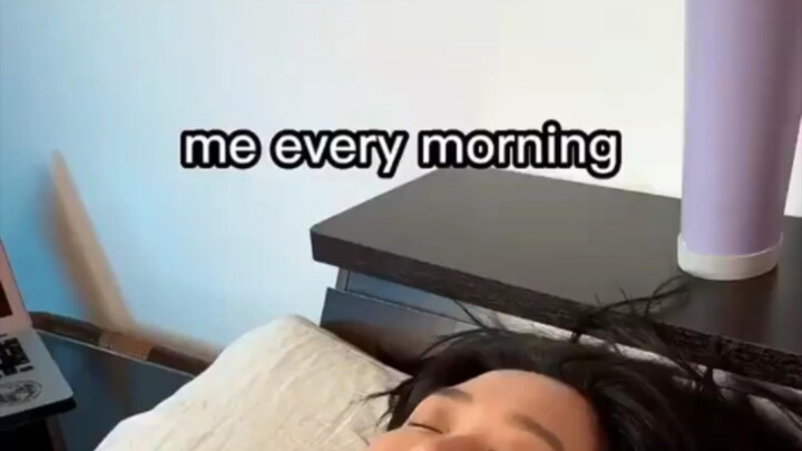 Me: Every Morning 🌅