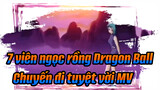 7 viên ngọc rồng Dragon Ball
Chuyến đi tuyệt vời MV