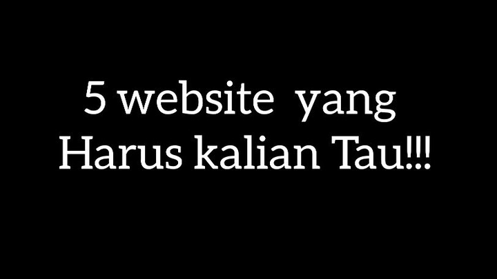 5 Website yang harus kalian tau!!