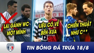 TIN TRƯA 18/8: Mất thiên thần, Messi cô độc gánh Argentina? Xong vụ cảnh sát, tương lai CR7 lại NÓNG