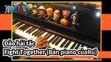 [Đảo hải tặc] Fight Together-OP 14 (Bản piano củaRu)