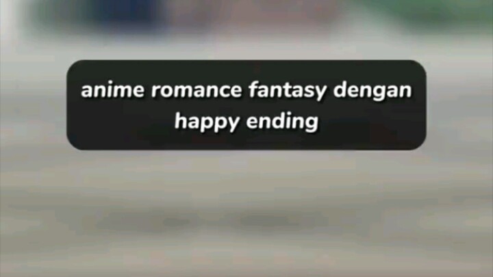 Anime romance fantasy dengan heppy ending!