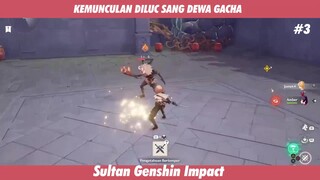 KEMUNCULAN DILUC SANG DEWA GACHA #3