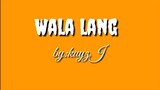 wala lang