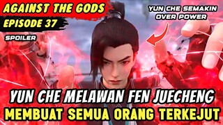 YUN CHE NGAMUK BANTAI PASUKAN KLAN FEN SENDIRIAN | Spoiler Eps 37 Againts The Gods