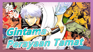 [Gintama / Perayaan Tamat / Darah Panas / AMV] Apa Yang Kulihat Selalu Gintama