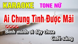 Karaoke Ai Chung Tình Được Mãi Tone Nữ Beat Hay | Nguyễn Linh