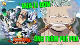 Hải Tặc Đại Chiến - SMOKER 13SAO...ÔNG TRÙM TANKER HẠNG &quot;S&quot; VUA LÌ ĐÒN CỦA ONE PIECE...