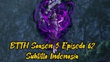BTTH Season 5 Episode 62 Sub Indo