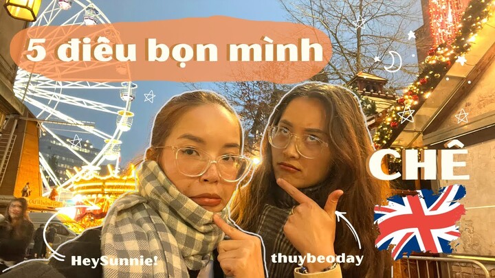 Loanh Quanh Anh Quốc 🇬🇧 | EP3 | 5 điều bọn mình không thích ở Anh | HeySunnie! x thuybeoday