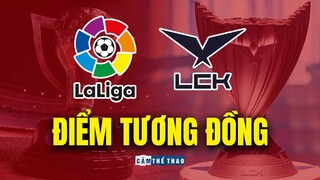 LCK & LA LIGA | CÓ GÌ GIỐNG NHAU?