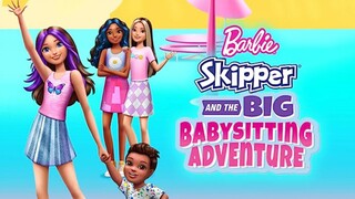 Barbie Skipper And The Big Babysitting Adventure (2023) Full Movie