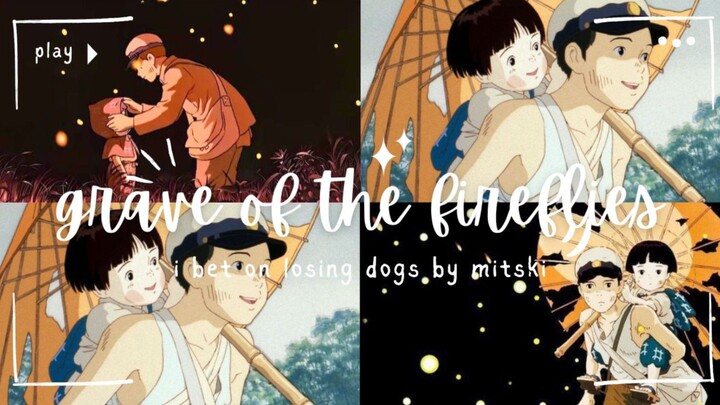 Grave of the fireflies - i bet on lossing fogs (mitski)