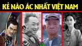 5 Nhân Vật Tàn Độc Nhất Lịch Sử Việt Nam - Kinh Hoàng Kẻ Số 1