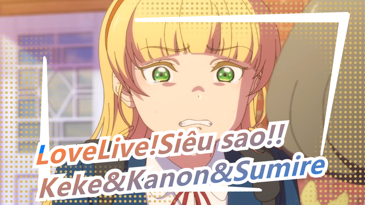 [LoveLive!Siêu sao!!|Nút thắt] Keke&Kanon&Sumire - San Ren You