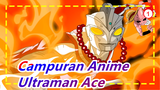 [Campuran Anime] Kapten Kedua|Tinjuan Api| Ultraman Ace_1