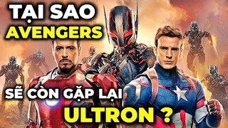 Tại sao AVENGERS sẽ phải gặp lại ULTRON ? - Ý thức của ULTRON VÔ CỰC vẫn còn tồn tại trong MCU ?