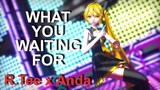 [MMD] R.Tee x Anda - What You Waiting For [Motion DL]