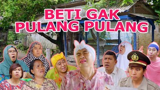 BETI ILANG GAK PULANG