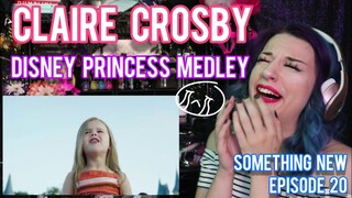 REACTION | CLAIRE CROSBY "DISNEY PRINCESS MEDLEY" | SOMETHING NEW EP. 20