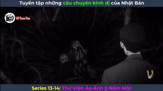 [Series 13-14] Tuyển Tập Những Câu Chuyện Kinh Dị Của Nhật Bản: Thư Viện Ảo Ảnh || Nấm Mốc HD