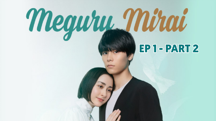 [Vietsub Ep 1 - Part 2] Meguru Mirai