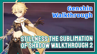 [Genshin  Walkthrough]  Stillness, the Sublimation of Shadow Walkthrough 2