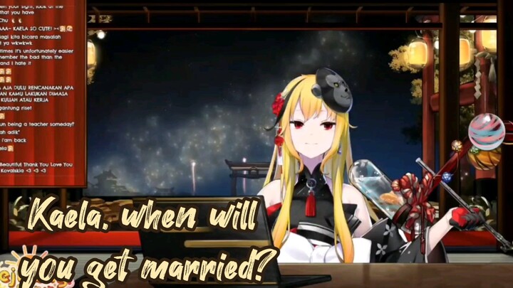 Kaela, when will you get married?