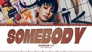 Jungkook (정국) - 'SOMEBODY' Lyrics [Color Coded_Eng]