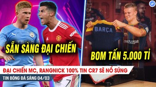 TIN BÓNG ĐÁ 4/3| Đại chiến MC, Rangnick 100% tin CR7 nổ súng; Barca PHÁ KÉT đón Haaland