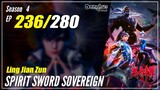 【Ling Jian Zun】 S4 EP 236 (336) - Spirit Sword Sovereign | Donghua Sub Indo - 1080P