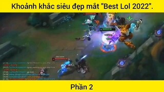 Khoảnh khắc siêu đẹp mắt "Best Lol 2022" phần 2