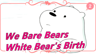 [We Bare Bears] White Bear's Birth / English Dubbing / Bilingual_B2