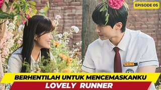 LOVELY RUNER - EPISODE 05 - BERHENTILAH UNTUK MENCEMASKANKU