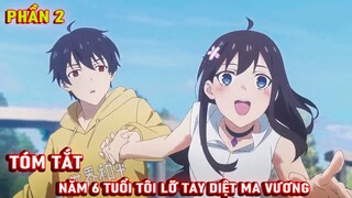 Tóm Tắt Anime Hay: Năm 6 Tuổi Tôi Lỡ Tay Diệt Ma Vương Phần 2 | Lani Anime