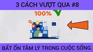 Ba cách vượt qua bất ổn tâm lý trong cuộc sống phần 8