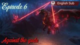 Against the gods Episode 6 Sub English