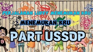 PERJALANAN LUFFY MENEMUKAN KRU!! PART USSOP