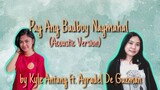 Pag Ang Badboy Nagmahal (Acoustic Version) [ORIGINAL] ft. Ayradel De Guzman | Kyle Antang