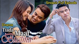 Sinopsis Drama Tiada Maaf Buatmu Full Episode