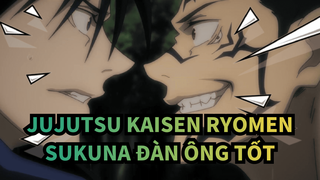 Ryomen Sukuna - Người Đàn Ông Tốt | Jujutsu Kaisen