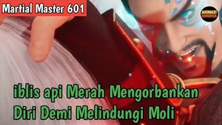 Martial Master 601 ‼️iblis Api Merah Mengorbankan Diri Demi Menyelamatkan Moli