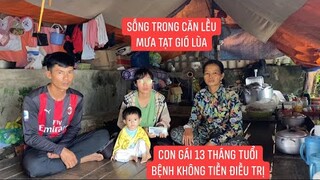 Sống trong căn lều tạm vợ chồng cháu Thư bắt lực nhìn con 13 tháng tuổi bệnh không tiền nhập viện