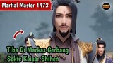 Martial Master 1472 ‼️Tiba Di Markas Gerbang Sekte Kaisar Shihen