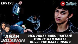 MENDADAK BAKU HANTAM! MONDY DAN HAIKAL BERGERAK HAJAR ORANG - ANAK JALANAN 193