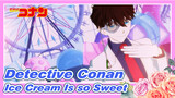 [Detective Conan/MMD] Ice Cream Is so Sweet