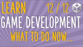 HOW TO MAKE A GAME - LEARN GAME DEVELOPMENT - WHERE TO LEARN MORE (E12/12)