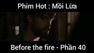 PhimHot: Mồi Lừa Before the fire #40