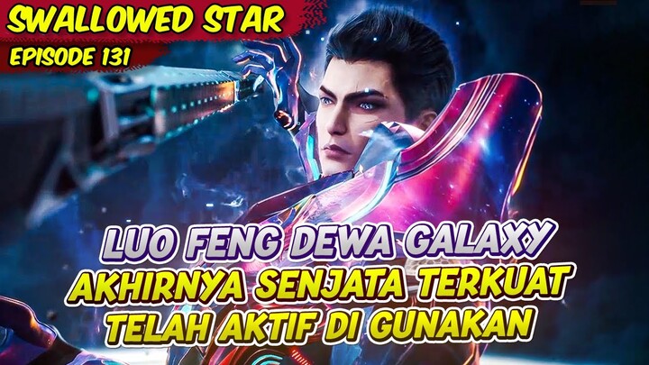 THE RIIL SANG DEWA GALAXY LOU FENG | SWALLOWED STAR | EPS 131