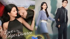 EP. 10 💕 LOVE IN THE EDGE OF DIVORCE 💕(2025) (C-drama) >>Ryan Ren & Li Xing Yao<<